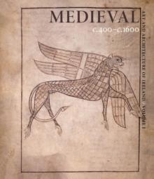 Art and Architecture of Ireland: Volume I: Medieval