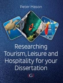 Researching Tourism, Leisure and Hospitality For Your Dissertation