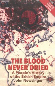 The Blood Never Dried : A People's History of the British Empire