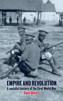 Empire And Revolution : A Socialist History of the First World War