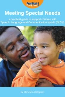 Meeting Special Needs : A practical guide to support children with Speech, Language and Communication Needs (SLCN)