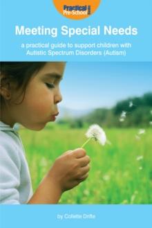 Meeting Special Needs : A practical guide to support children with Autistic Spectrum Disorders (Autism)