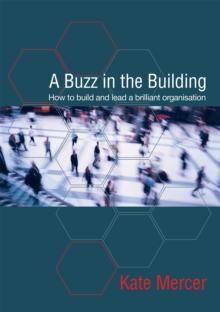 A Buzz in the Building : How to build and lead a brilliant organisation