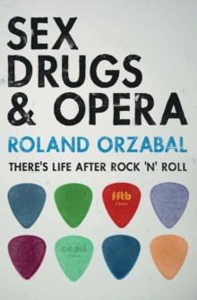 Sex, Drugs & Opera : There's Life After Rock 'n' Roll