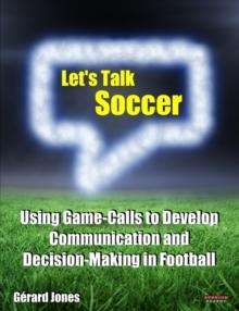 Let's Talk Soccer : Using Game-Calls to Develop Communication and Decision-Making in Football