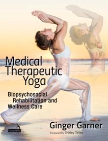 Medical Therapeutic Yoga : Biopsychosocial Rehabilitation and Wellness Care