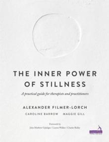 The Inner Power of Stillness : A practical guide for therapists and practitioners