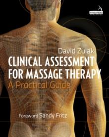 Clinical Assessment For Massage Therapy : A Practical Guide