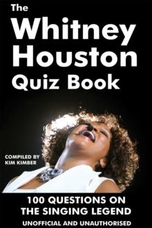 The Whitney Houston Quiz Book : 100 Questions on the Singing Legend