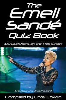 The Emeli Sande Quiz Book : 100 Questions on the Pop Singer