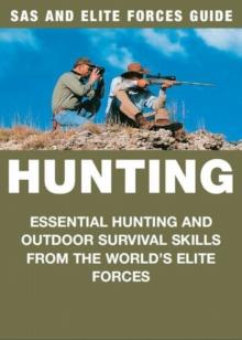 Hunting : Essential hunting and outdoor survival skills from the world's elite forces