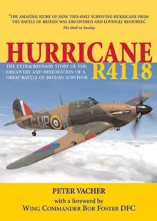 Hurricane R4118 : The Extraordinary Story of the Discovery and Restoration of a Great Battle of Britain Survivor