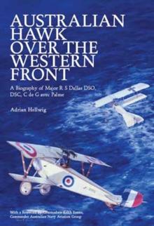 Australian Hawk Over the Western Front : A Biography of Major R S Dallas DSO, DSC, C de G avec Palme