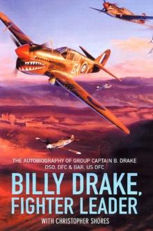 Billy Drake, Fighter Leader : The Autobiography of Group Captain B. Drake DSO, DFC and Bar, US DFC