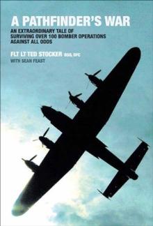 A Pathfinder's War : An Extraordinary Tale of Surviving Over 100 Bomber Operations Against All Odds