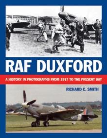 RAF Duxford : A History in Photographs from 1917 to the Present Day