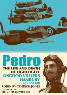 Pedro : The Life and Death of Fighter Ace Osgood Villiers Hanbury, DFC and Bar