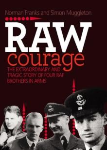 Raw Courage : The Extraordinary and Tragic Story of Four RAF Brothers in Arms