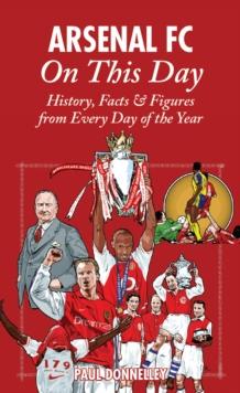 Arsenal on This Day : History, Facts and Figures from Every Day of the Year