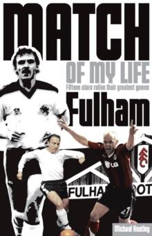 Fulham Match of My Life : Fifteen Stars Relive Their Greatest Games