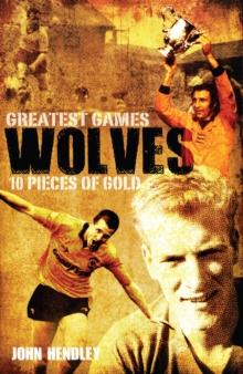 Wolves Greatest Games : One Hundred Pieces of Gold