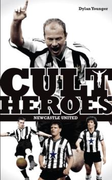 Newcastle United Cult Heroes : The Toon's Greatest Icons