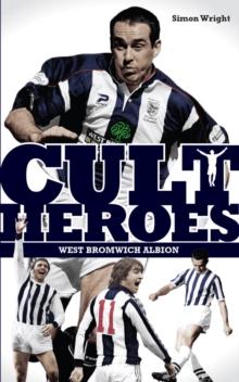 West Bromwich Albion Cult Heroes : The Baggies' Greatest Icons