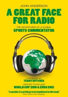 A Great Face for Radio : The Adventures of a Sports Commentator