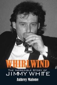 Whirlwind : The Incredible Story of Jimmy White