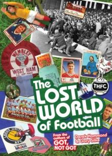 The Lost World of Football : From the Writers of Got, Not Got