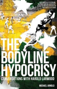 The Bodyline Hypocrisy : Conversations with Harold Larwood