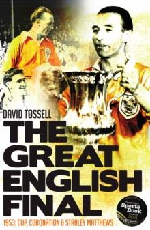 The Great English Final : 1953: Cup, Coronation and Stanley Matthews