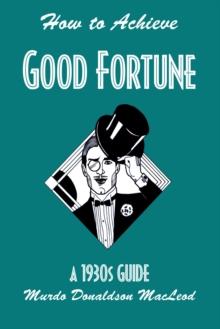 How to Achieve Good Fortune : A 1930s Guide