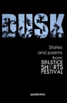 Dusk : Stories and Poems from Solstice Shorts Festival 2017