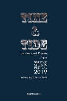 Time and Tide : Stories and Poems from the Solstice Shorts Festival 2019