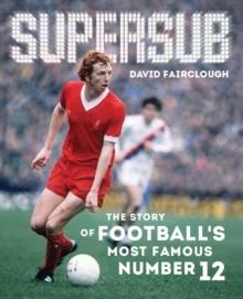 Supersub : The Story of Football's Most Famous Number 12