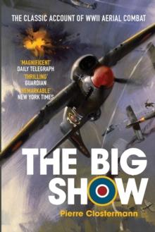 The Big Show : The Classic Account of WWII Aerial Combat