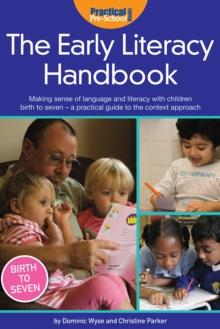 The Early Literacy Handbook : Making sense of language and literacy with children birth to seven - a practical guide to the context approach