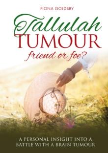 Tallulah Tumour: Friend or Foe?