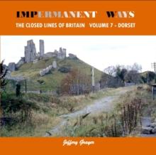 Impermanent Ways: The Closed Lines of Britain Vol 7 - Dorset