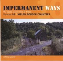 Impermanent Ways: The Closed Lines of Britain - Welsh Borders : Vol 10