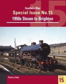 The Southern Way Special Issue No. 15 : 1950s Steam to Brighton