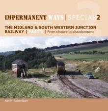 Impermanent Ways Special 2 : The closed railway lines of Britain From Closure to Abandonment 2