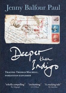 Deeper Than Indigo : Tracing Thomas Machell, Forgotten Explorer