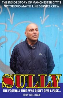 Sully - The Football Thug Who Didn't Give a Fuck