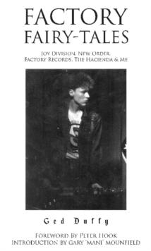 Factory Fairy-tales : Joy Division, New Order, Factory Records, The Hacienda & Me