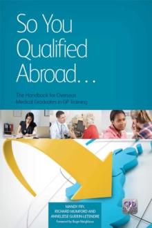 So You Qualified Abroad : The Handbook for Overseas Medical Graduates in GP Training