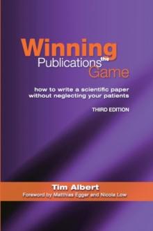 Winning the Publications Game : How to Write a Medical Paper without Neglecting Your Patients