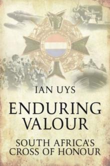 Enduring Valour : South Africa's Cross of Honour