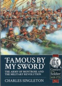 Famous by My Sword : The Army of Montrose and the Military Revolution